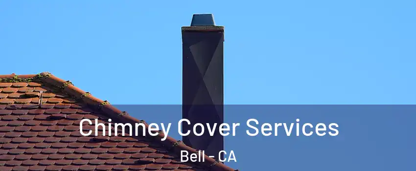 Chimney Cover Services Bell - CA