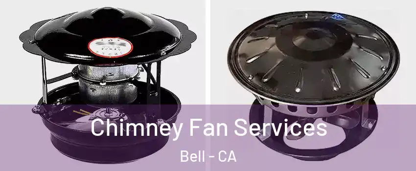  Chimney Fan Services Bell - CA