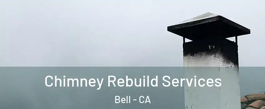  Chimney Rebuild Services Bell - CA