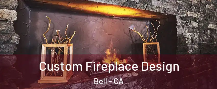  Custom Fireplace Design Bell - CA