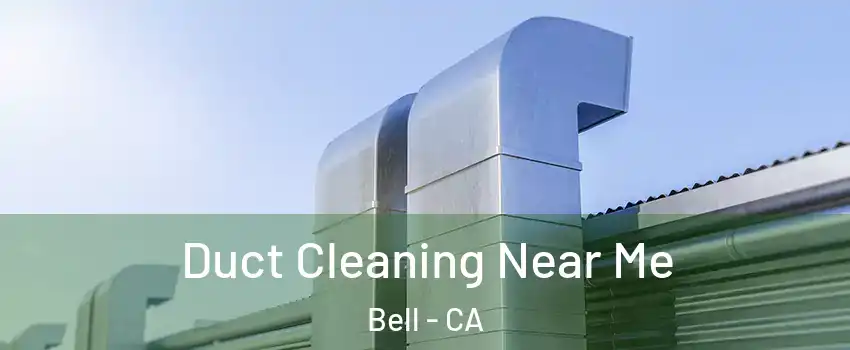  Duct Cleaning Near Me Bell - CA
