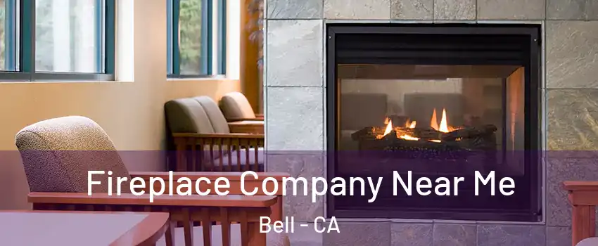  Fireplace Company Near Me Bell - CA