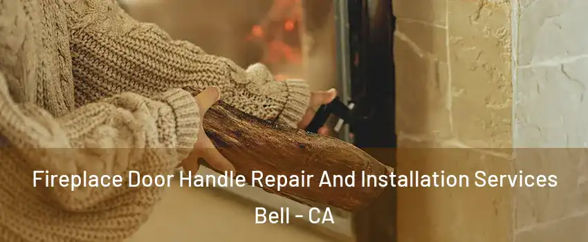  Fireplace Door Handle Repair And Installation Services Bell - CA