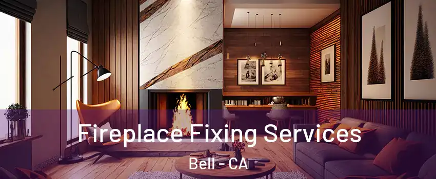  Fireplace Fixing Services Bell - CA
