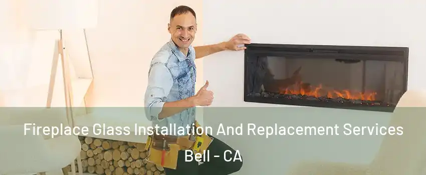  Fireplace Glass Installation And Replacement Services Bell - CA