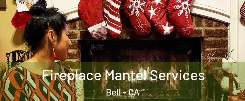  Fireplace Mantel Services Bell - CA
