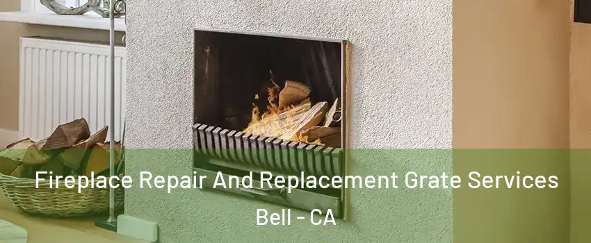  Fireplace Repair And Replacement Grate Services Bell - CA