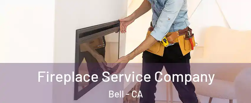  Fireplace Service Company Bell - CA
