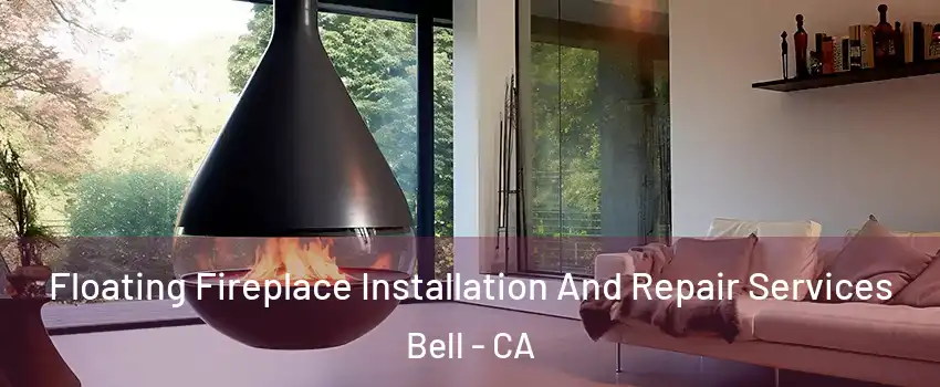  Floating Fireplace Installation And Repair Services Bell - CA