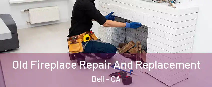  Old Fireplace Repair And Replacement Bell - CA