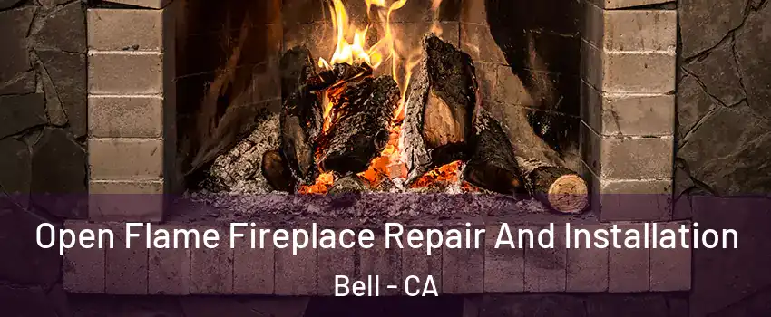  Open Flame Fireplace Repair And Installation Bell - CA