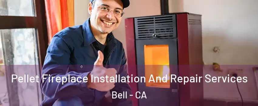  Pellet Fireplace Installation And Repair Services Bell - CA