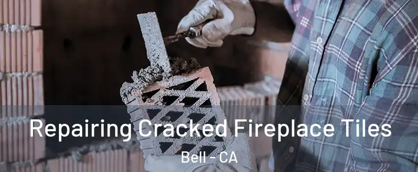  Repairing Cracked Fireplace Tiles Bell - CA