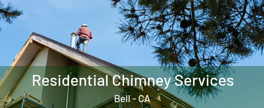  Residential Chimney Services Bell - CA