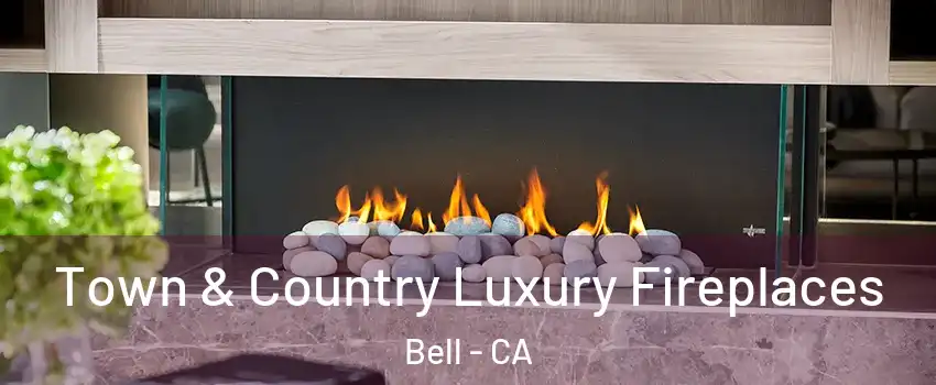  Town & Country Luxury Fireplaces Bell - CA