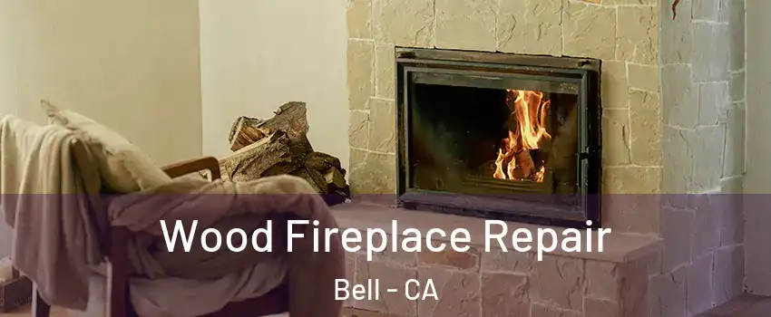  Wood Fireplace Repair Bell - CA